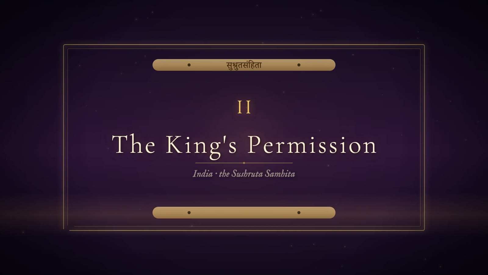 Chapter card reading II, The King's Permission, with the subtitle India, the Sushruta Samhita, and the Devanagari title on a gold strip, in a gold frame.