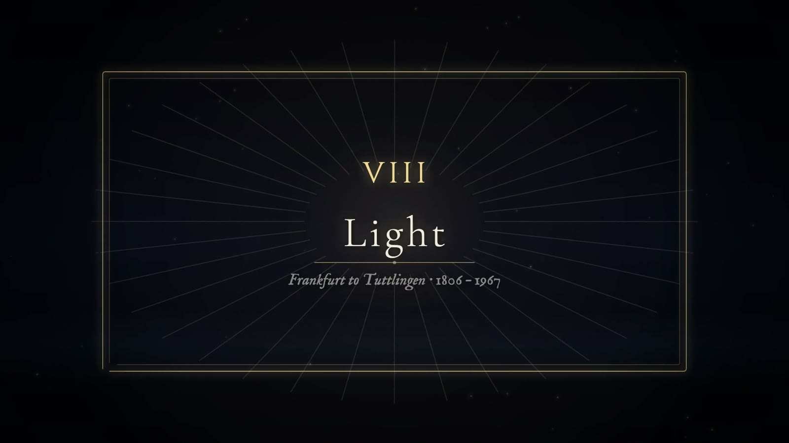 Chapter card reading VIII, Light, with the subtitle Frankfurt to Tuttlingen, 1806 to 1967, in a gold frame with fine rays spreading from the title.